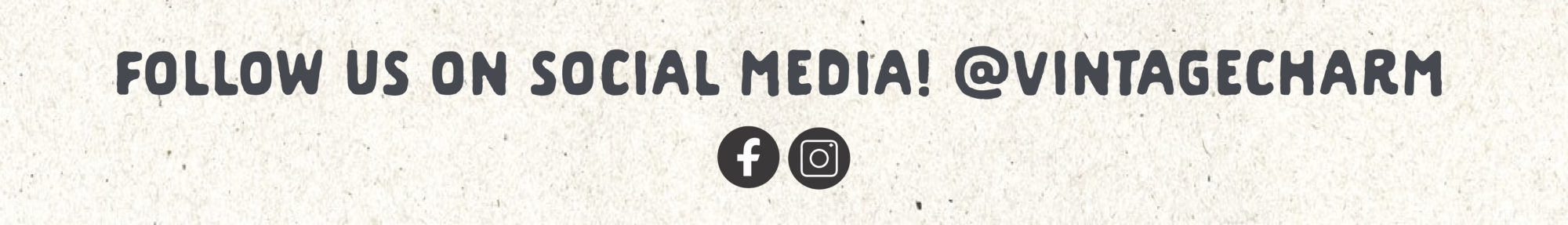 FOLLOW US ON SOCIAL MEDIA! @VINTAGECHARM e 06 