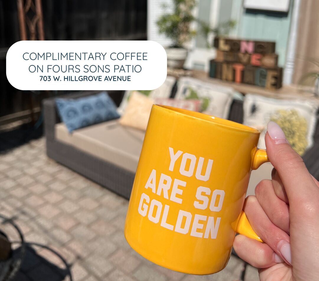 COMPLIMENTARY COFFEE ON FOURS SONS PATIO 703 W. HILLGROVE AVENUE 