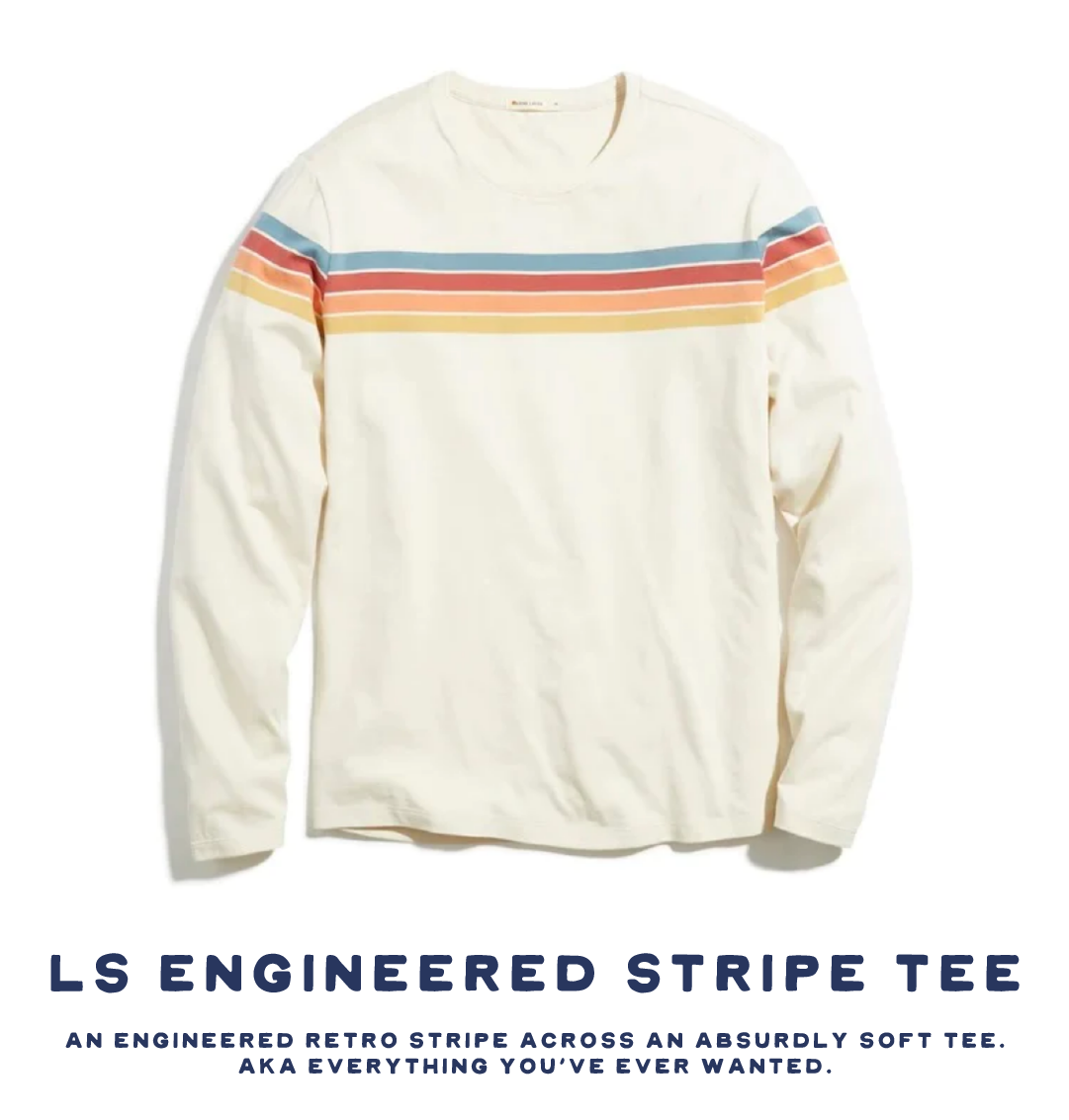  LS ENGINEERED STRIPE TEE AN ENGINEERED RETRO STRIPE ACROSS AN ABSURDLY SOFT TEE. AKA EVERYTHING YOU'VE EVER WANTED. 